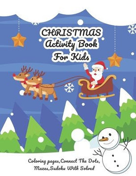 Christmas Activity Book For Kids: Perfect Gift for Kids Coloring Pages, Christmas Theme Letters Connect The Dots, Mazes, Sudoku with Solve and More