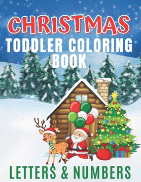 Christmas Toddler Coloring Book - Letters & Numbers: First Toddler Coloring Book, First Learning Numbers and Letters, Kids coloring activity books, Ac