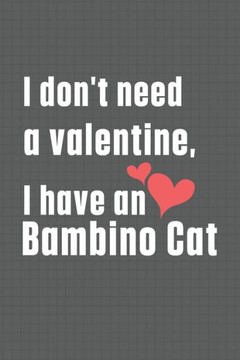 I don't need a valentine, I have a Bambino Cat: For Bambino Cat Fans