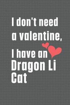 I don't need a valentine, I have a Dragon Li Cat: For Dragon Li Cat Fans