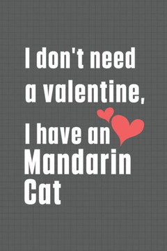 I don't need a valentine, I have a Mandarin Cat: For Mandarin Cat Fans