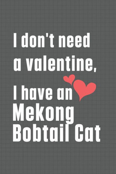 I don't need a valentine, I have a Mekong Bobtail Cat: For Mekong Bobtail Cat Fans