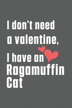 I don't need a valentine, I have a Ragamuffin Cat: For Ragamuffin Cat Fans