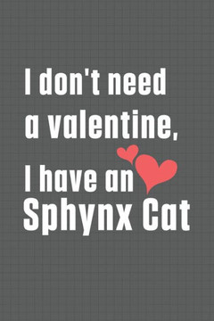 I don't need a valentine, I have a Sphynx Cat: For Sphynx Cat Fans