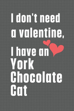 I don't need a valentine, I have a York Chocolate Cat: For York Chocolate Cat Fans