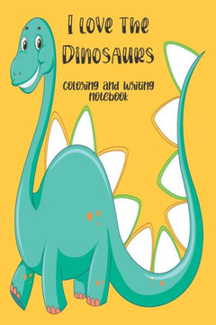 I love the Dinosaurs coloring and writing notebook: coloring and writing notebook, Dinosaurs Journal and notebook children. Composition Size (6""x9"") W