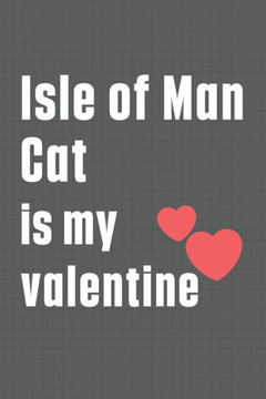 Isle of Man Cat is my valentine: For Isle of Man Cat Fans Isle of Man Cat is my valentine: For Isle of Man Cat Fans