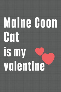 Maine Coon Cat is my valentine: For Maine Coon Cat Fans Maine Coon Cat is my valentine: For Maine Coon Cat Fans