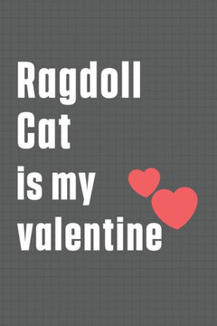 Ragdoll Cat is my valentine: For Ragdoll Cat Fans Ragdoll Cat is my valentine: For Ragdoll Cat Fans