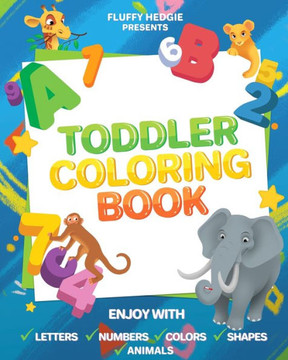 Toddlers Coloring Books: Enjoy with Letters, Colors, Numbers, Shapes and Animals: (activity workbook for toddlers and kids)