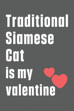 Traditional Siamese Cat is my valentine: For Traditional Siamese Cat Fans