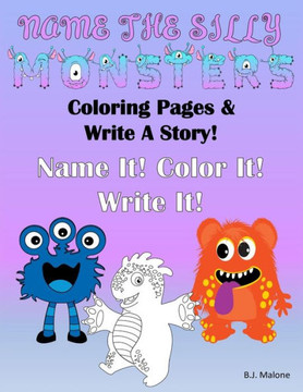 Name The Silly Monsters: Coloring Pages & Write A Story Journal
