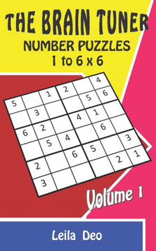 The Brain Tuner: Number Puzzles: 1 to 6 x 6 Volume 1
