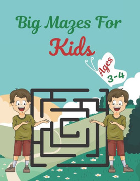 Big Mazes For Kids Ages 3-4: Challenging And Fun Maze Book Children Kids Show Your Skills By Solving Mazes.