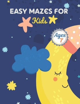 Easy Mazes For Kids Ages 7: Challenging And Fun Maze Book Children Kids Show Your Skills By Solving Mazes.