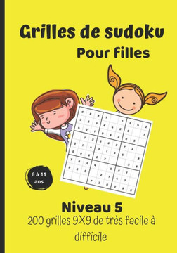 Grilles de sudoku pour filles - niveau 5 - 200 grilles 9X9 de très facile à difficile: Grilles de sudoku de niveau 5 -Grilles 9X9 solutions à la fin d