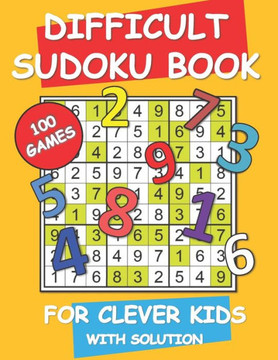 Difficult Sudoku Book For Clever Kids: Ultimate brain games with solutions - Large Print