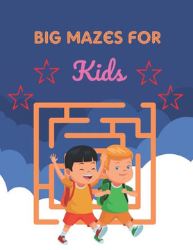Big Mazes For Kids: Challenging And Fun Maze Book Children Kids Show Your Skills By Solving Mazes.