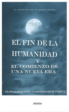 El fin de la humanidad y el comienzo de una nueva Era: Globalización, Coronavirus, China...
