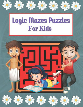 Logic Mazes Puzzles For Kids: Mazes Puzzles book for kids: Puzzles and Problem-Solving. father gift for kids in birthday. Christmas gift for mother