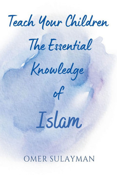 Teach Your Children the Essential Knowledge of Islam