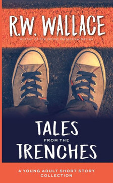 Tales From the Trenches: A Young Adult Short Story Collection