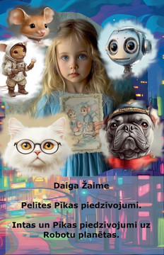 Pelītes Pīkas piedzīvojumi. Intas un Pīkas piedzīvojumi uz Robotu planētas. Pelītes Pīkas piedzīvojumi. Intas un Pīkas piedzīvojumi uz Robotu planētas.