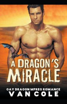 A Dragon's Miracle: Gay Dragon MPREG Romance A Dragon's Miracle: Gay Dragon MPREG Romance