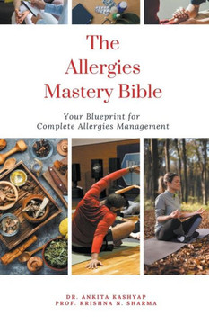 The Allergies Mastery Bible: Your Blueprint For Complete Allergies Management