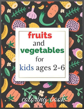 fruits and vegetables coloring book for kids ages 2-6: Fruits Vegetables Coloring Pages Relaxation for Drawing, (calm the f down coloring book pages)