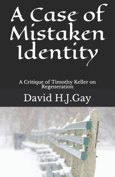 A Case of Mistaken Identity: A Critique of Timothy Keller on Regeneration