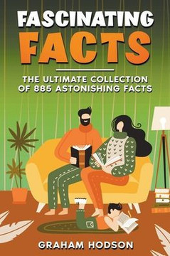 Fascinating Facts The Ultimate Collection of 885 Astonishing Facts