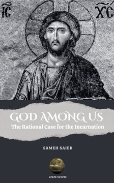 GOD AMONG US . The Rational Case for the Incarnation