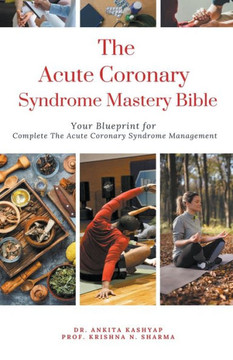 The Acute Coronary Syndrome Mastery Bible: Your Blueprint for Complete Acute Coronary Syndrome Management The Acute Coronary Syndrome Mastery Bible: Your Blueprint for Complete Acute Coronary Syndrome Management