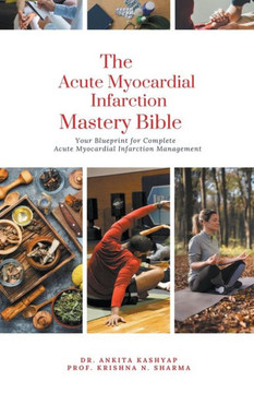 The Acute Myocardial Infarction Mastery Bible: Your Blueprint for Complete Acute Myocardial Infarction Management The Acute Myocardial Infarction Mastery Bible: Your Blueprint for Complete Acute Myocardial Infarction Management