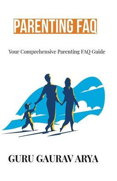 Parenting FAQ: Your Comprehensive Parenting FAQ Guide