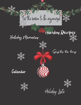 Tis The Season To Be Organized : Holiday Memories, Holiday Recipes, Gifts To Buy, Holiday Lists: Great Gift For Mom, Sister, Grandma Or Friends Who Love To Get Organized For Holidays Tis The Season To Be Organized : Holiday Memories, Holiday Recipes, Gifts To Buy, Holiday Lists: Great Gift For Mom, Sister, Grandma Or Friends Who Love To Get Organized For Holidays