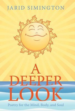 A Deeper Look: Poetry for the Mind, Body, and Soul A Deeper Look: Poetry for the Mind, Body, and Soul