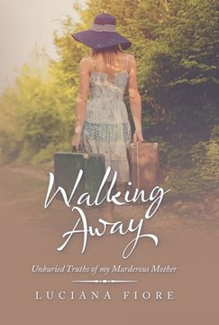 Walking Away: Unburied Truths of My Murderous Mother