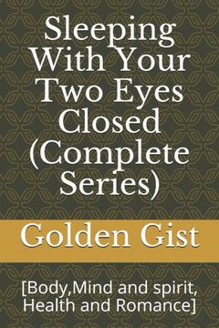 Sleeping With Your Two Eyes Closed (Complete Series): [Body,Mind and spirit, Health and Romance]