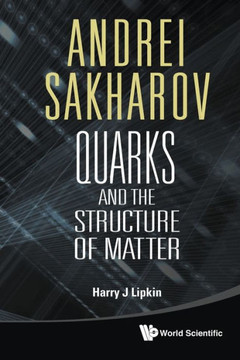 Andrei Sakharov: Quarks and the Structure of Matter