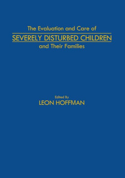 The Evaluation and Care of Severely Disturbed Children and Their Families