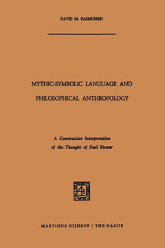 Mythic-Symbolic Language and Philosophical Anthropology: A Constructive Interpretation of the Thought of Paul Ricoeur