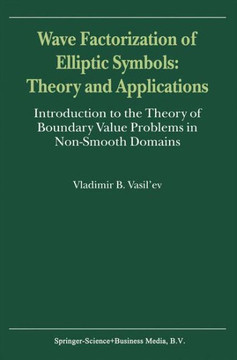 Wave Factorization of Elliptic Symbols: Theory and Applications: Introduction to the Theory of Boundary Value Problems in Non-Smooth Domains