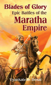 Blades of Glory: Epic Battles of the Maratha Empire