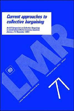 Current approaches to collective bargaining. An ILO symposium on collective bargaining in industrialised market economy countries (Labour-Management R