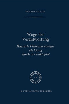 Wege Der Verantwortung: Husserls Phänomenologie ALS Gang Durch Die Faktizität