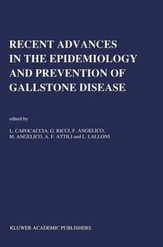 Recent Advances in the Epidemiology and Prevention of Gallstone Disease: Proceedings of the Second International Workshop on Epidemiology and Preventi Recent Advances in the Epidemiology and Prevention of Gallstone Disease: Proceedings of the Second International Workshop on Epidemiology and Preventi