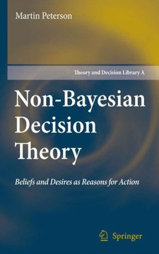 Non-Bayesian Decision Theory: Beliefs and Desires as Reasons for Action