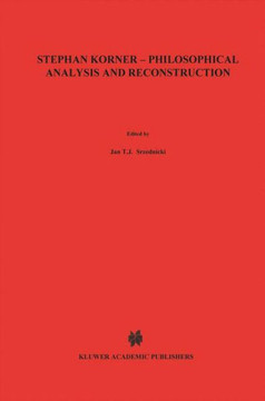 Stephan Körner -- Philosophical Analysis and Reconstruction: Contributions to Philosophy